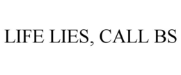 LIFE LIES, CALL BS trademark