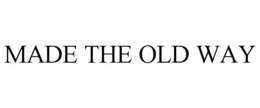 MADE THE OLD WAY trademark