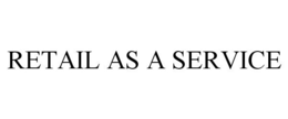 RETAIL AS A SERVICE trademark