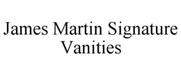 JAMES MARTIN SIGNATURE VANITIES trademark