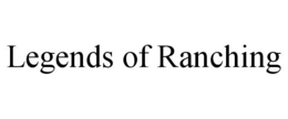 LEGENDS OF RANCHING trademark