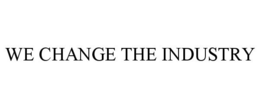 WE CHANGE THE INDUSTRY trademark