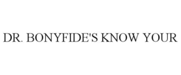 DR. BONYFIDE'S KNOW YOUR trademark