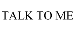 TALK TO ME trademark