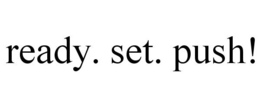 READY. SET. PUSH! trademark