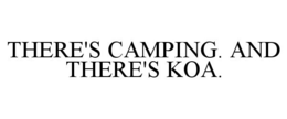 THERE'S CAMPING. AND THERE'S KOA. trademark