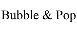 BUBBLE & POP trademark