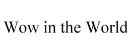 WOW IN THE WORLD trademark