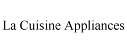 LA CUISINE APPLIANCES trademark