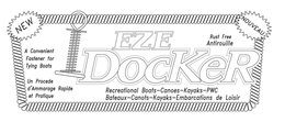 EZE DOCKER NOUVEAU NEW A CONVENIENT FASTENER FOR TYING BOATS UN PROCEDE D'AMMARAGE RAPIDE ET PRATIQUE RUST FREE ANTIROUILLE RECREATIONAL BOATS CANOES KAYAKS PWC BATEAUX CANOTS KAYAKS EMBARCATIONS DE LOISIR trademark