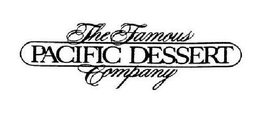 THE FAMOUS PACIFIC DESSERT COMPANY trademark