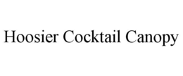 HOOSIER COCKTAIL CANOPY trademark