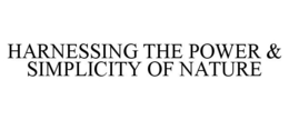 HARNESSING THE POWER & SIMPLICITY OF NATURE trademark
