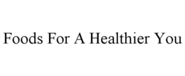 FOODS FOR A HEALTHIER YOU trademark
