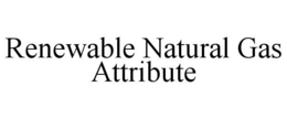 RENEWABLE NATURAL GAS ATTRIBUTE trademark