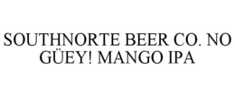 SOUTHNORTE BEER CO. NO GÜEY! MANGO IPA trademark