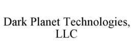 DARK PLANET TECHNOLOGIES, LLC trademark