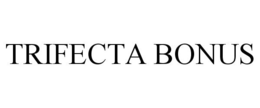 TRIFECTA BONUS trademark