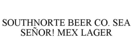 SOUTHNORTE BEER CO. SEA SEÑOR! MEX LAGER trademark