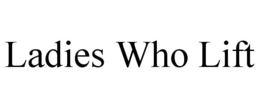 LADIES WHO LIFT trademark