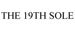 THE 19TH SOLE trademark