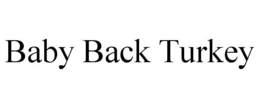 BABY BACK TURKEY trademark