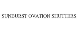 SUNBURST OVATION SHUTTERS trademark