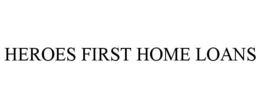 HEROES FIRST HOME LOANS trademark
