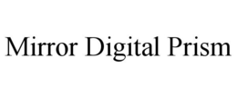 MIRROR DIGITAL PRISM trademark