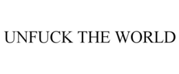 UNFUCK THE WORLD trademark