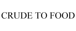CRUDE TO FOOD trademark