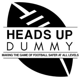 HEADS UP DUMMY MAKING THE GAME OF FOOTBALL SAFER AT ALL LEVELS trademark