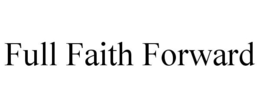 FULL FAITH FORWARD trademark
