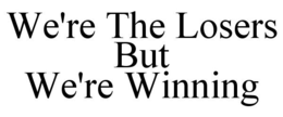 WE'RE THE LOSERS BUT WE'RE WINNING trademark