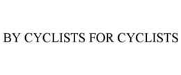 BY CYCLISTS FOR CYCLISTS trademark
