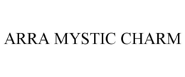 ARRA MYSTIC CHARM trademark