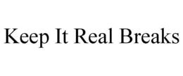 KEEP IT REAL BREAKS trademark