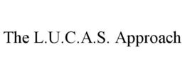 THE L.U.C.A.S. APPROACH trademark