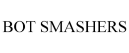 BOT SMASHERS trademark