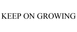 KEEP ON GROWING trademark