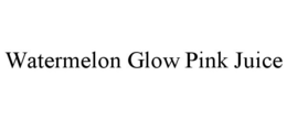 WATERMELON GLOW PINK JUICE trademark