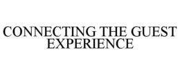 CONNECTING THE GUEST EXPERIENCE trademark