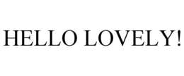 HELLO LOVELY! trademark