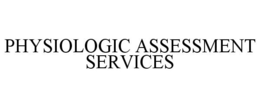PHYSIOLOGIC ASSESSMENT SERVICES trademark