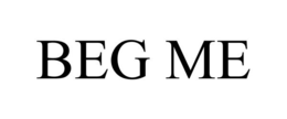 BEG ME trademark