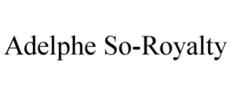 ADELPHE SO-ROYALTY trademark