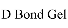 D BOND GEL trademark