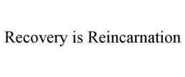 RECOVERY IS REINCARNATION trademark