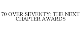 70 OVER SEVENTY: THE NEXT CHAPTER AWARDS trademark