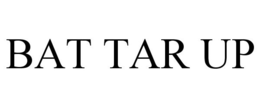 BAT TAR UP trademark